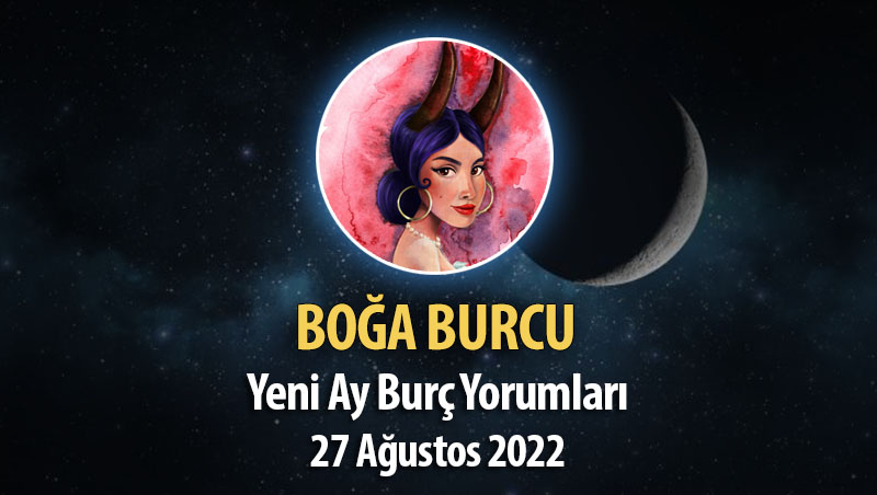 Boğa Burcu - Yeni Ay Burç Yorumu 27 Ağustos 2022
