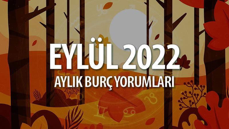 Eylül 2022 Aylık Burç Yorumları