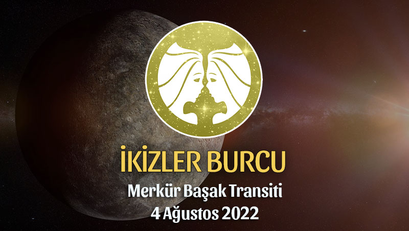 İkizler Burcu - Merkür Transiti Burç Yorumu 4 Ağustos 2022