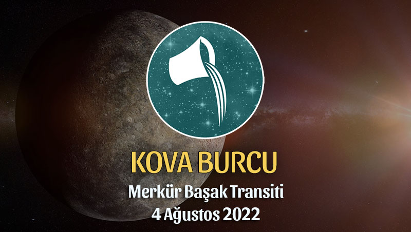 Kova Burcu - Merkür Transiti Burç Yorumu 4 Ağustos 2022