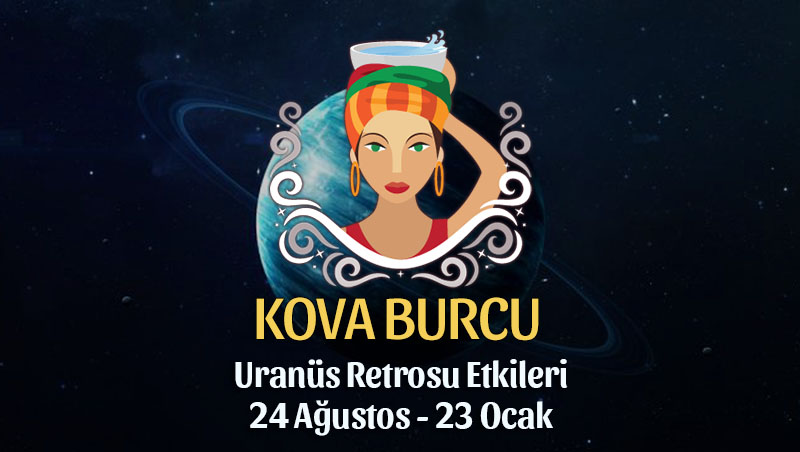 Kova Burcu - Uranüs Retrosu Burç Yorumları