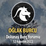 Oğlak Burcu - Dolunay Burç Yorumu 12 Ağustos 2022