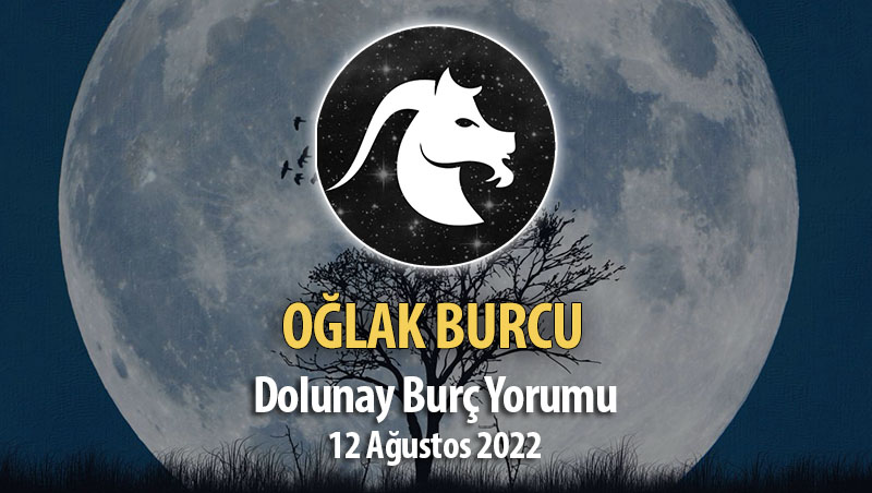 Oğlak Burcu - Dolunay Burç Yorumu 12 Ağustos 2022