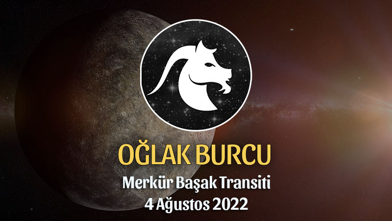 Oğlak Burcu - Merkür Transiti Burç Yorumu 4 Ağustos 2022