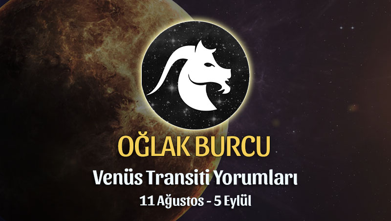 Oğlak Burcu - Venüs Transiti Burç Yorumu, 11 Ağustos 2022