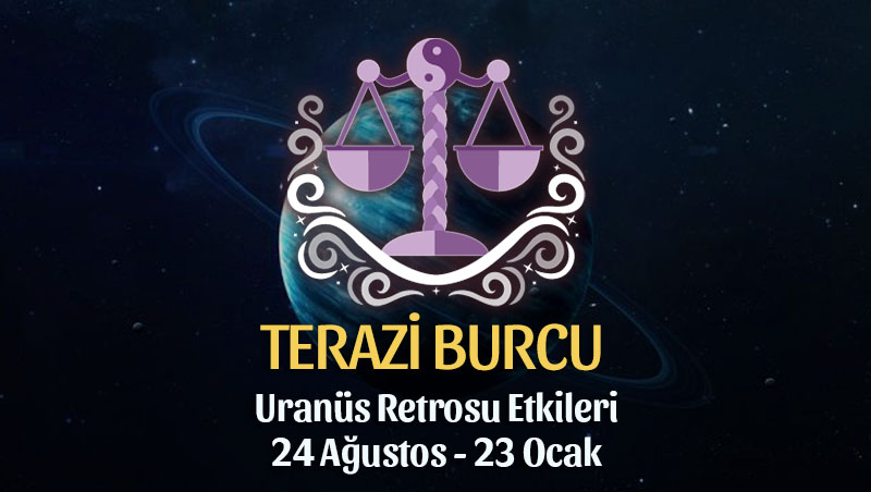 Terazi Burcu - Uranüs Retrosu Burç Yorumları