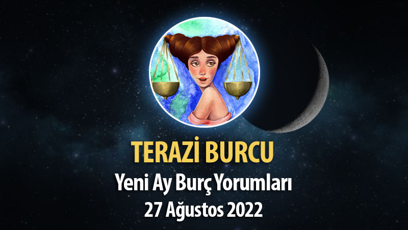 Terazi Burcu - Yeni Ay Burç Yorumu 27 Ağustos 2022