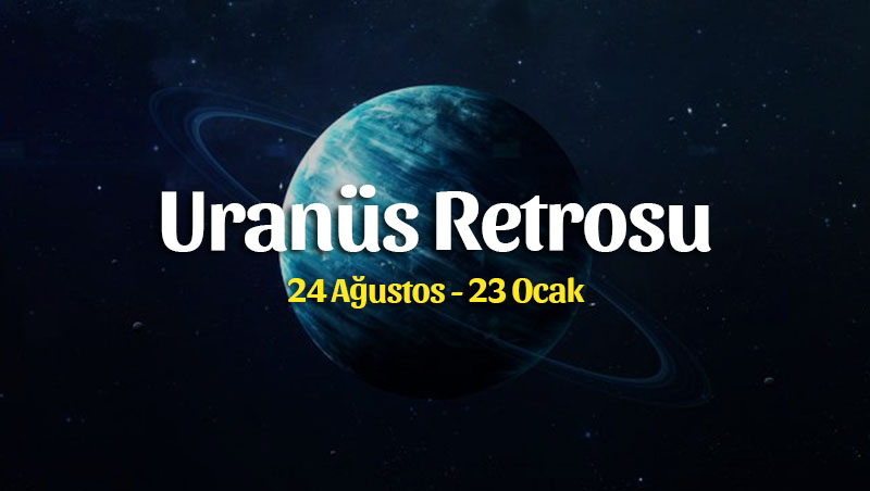 Uranüs Retrosu Burç Yorumları – 24 Ağustos 2022