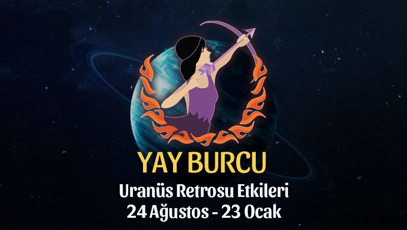 Yay Burcu - Uranüs Retrosu Burç Yorumları