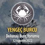 Yengeç Burcu - Dolunay Burç Yorumu 12 Ağustos 2022
