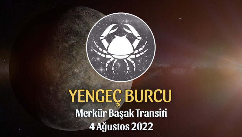Yengeç Burcu - Merkür Transiti Burç Yorumu 4 Ağustos 2022
