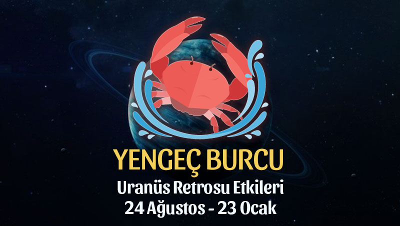 Yengeç Burcu - Uranüs Retrosu Burç Yorumları