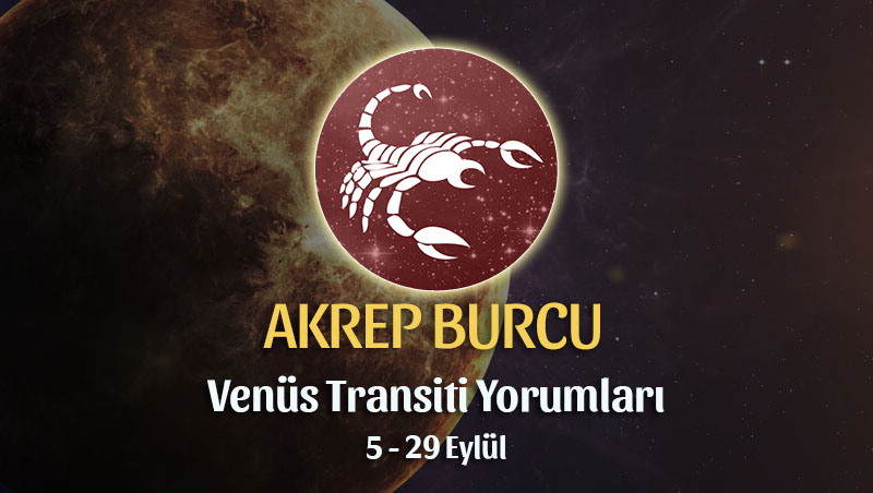 Akrep Burcu - Venüs Başak Transiti Burç Yorumu