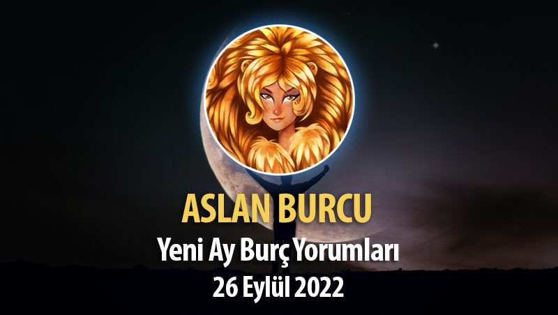 Aslan Burcu - Yeni Ay Burç Yorumu 26 Eylül 2022