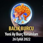 Balık Burcu - Yeni Ay Burç Yorumu 26 Eylül 2022