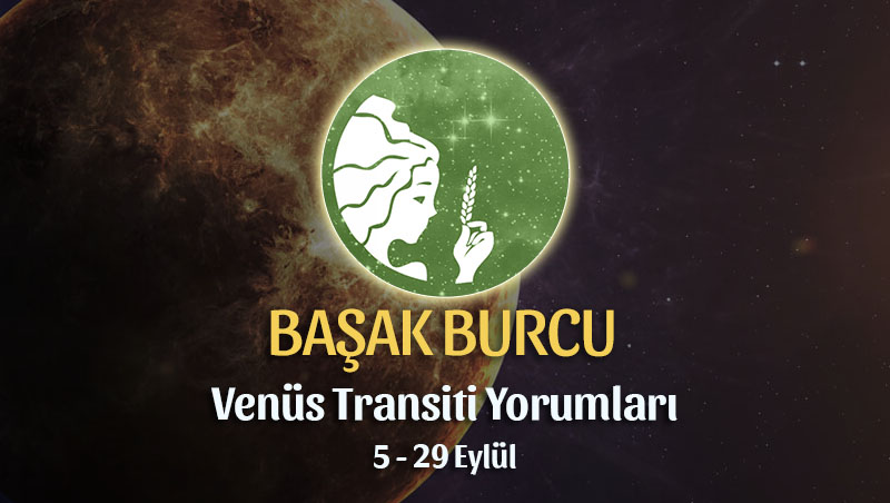 Başak Burcu - Venüs Başak Transiti Burç Yorumu