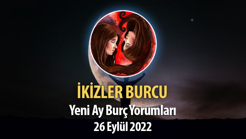 İkizler Burcu - Yeni Ay Burç Yorumu 26 Eylül 2022