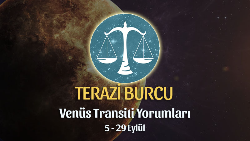 Terazi Burcu - Venüs Başak Transiti Burç Yorumu