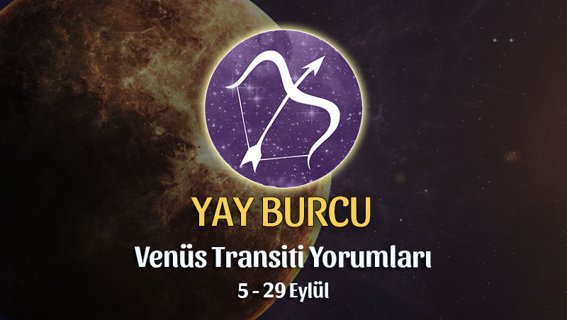 Yay Burcu - Venüs Başak Transiti Burç Yorumu