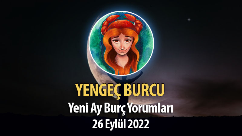 Yengeç Burcu - Yeni Ay Burç Yorumu 26 Eylül 2022