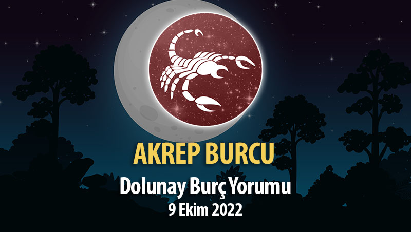 Akrep Burcu - Dolunay Burç Yorumu 9 Ekim 2022