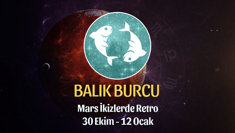 Balık Burcu - Mars Retrosu Buç Yorumu 30 Ekim 2022