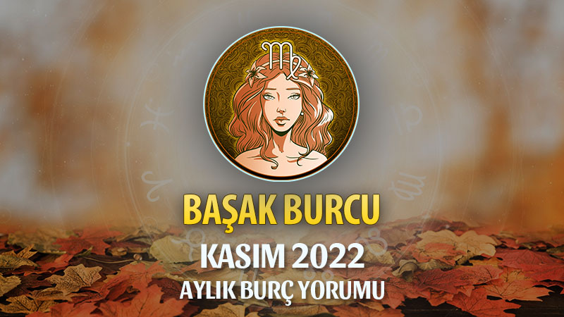 Başak Burcu Kasım 2022 Yorumu