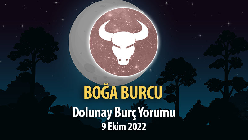 Boğa Burcu - Dolunay Burç Yorumu 9 Ekim 2022