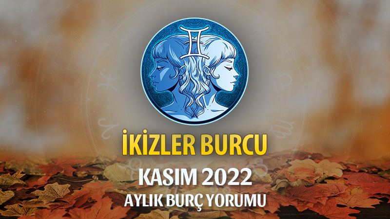 İkizler Burcu Kasım 2022 Yorumu