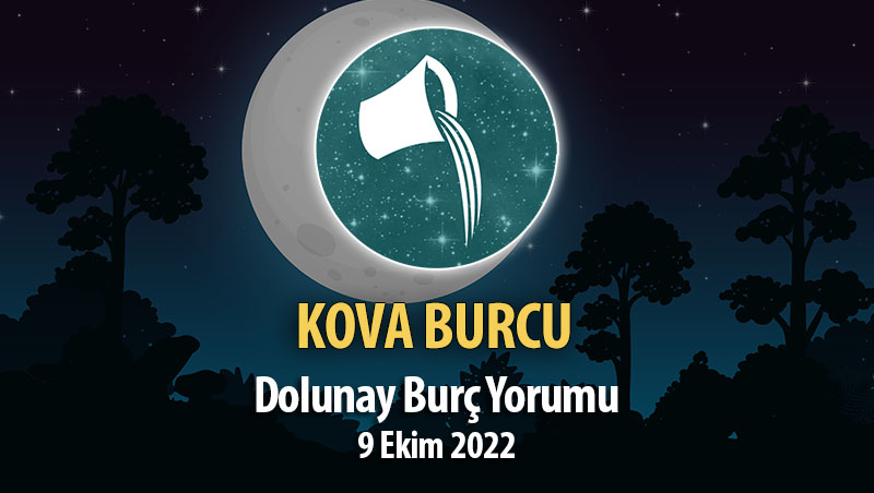 Kova Burcu - Dolunay Burç Yorumu 9 Ekim 2022