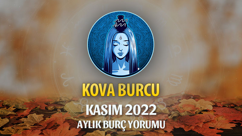 Kova Burcu Kasım 2022 Yorumu