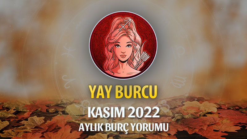 Yay Burcu Kasım 2022 Yorumu