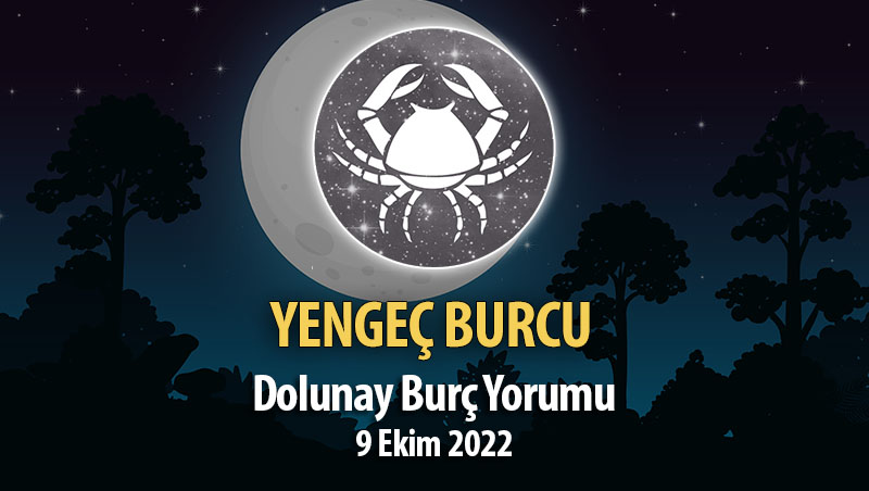 Yengeç Burcu - Dolunay Burç Yorumu 9 Ekim 2022