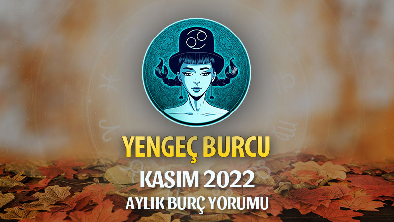 Yengeç Burcu Kasım 2022 Yorumu