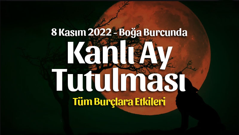 Kanlı Ay Tutulması Burç Yorumları – 8 Kasım 2022