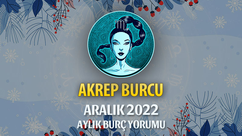 Akrep Burcu Aralık 2022 Yorumu