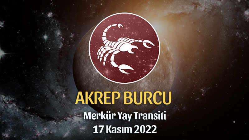 Akrep Burcu - Merkür Yay Transiti Burç Yorumu 17 Kasım 2022