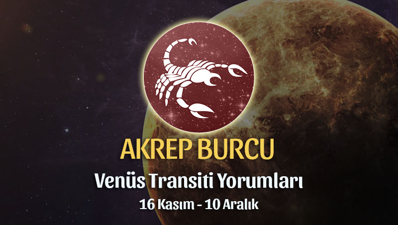Akrep Burcu - Venüs Transiti Burç Yorumu 16 Kasım 2022