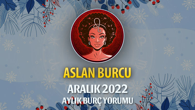 Aslan Burcu Aralık 2022 Yorumu