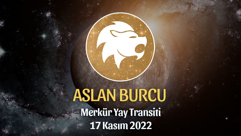 Aslan Burcu - Merkür Yay Transiti Burç Yorumu 17 Kasım 2022
