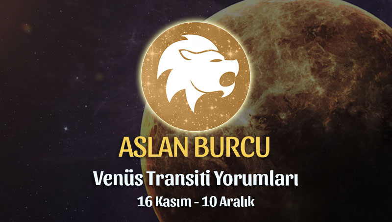 Aslan Burcu - Venüs Transiti Burç Yorumu 16 Kasım 2022