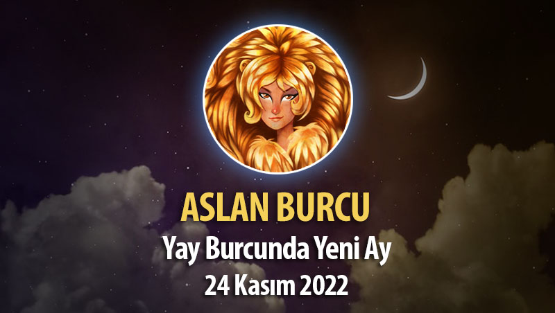 Aslan Burcu - Yeniay Yorumu 24 Kasım 2022