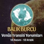 Balık Burcu - Venüs Transiti Burç Yorumu 16 Kasım 2022