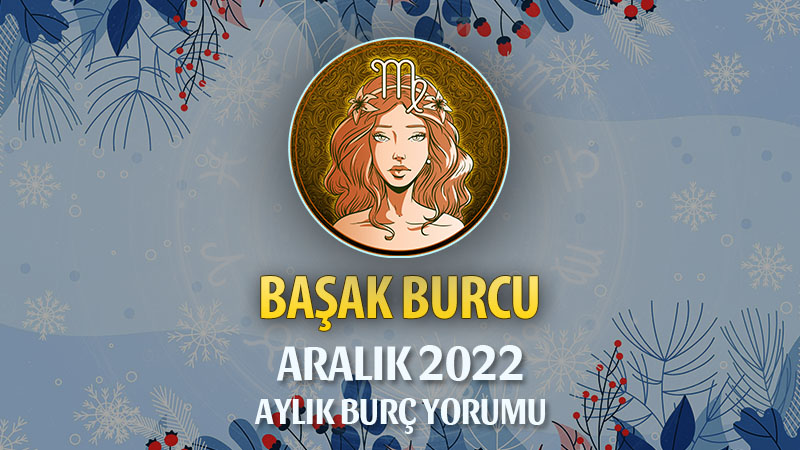 Başak Burcu Aralık 2022 Yorumu