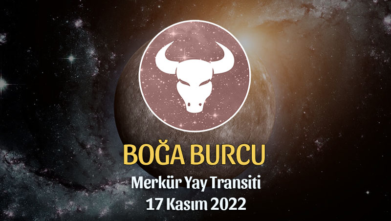 Boğa Burcu - Merkür Yay Transiti Burç Yorumu 17 Kasım 2022