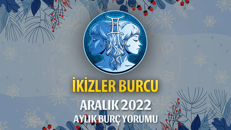 İkizler Burcu Aralık 2022 Yorumu