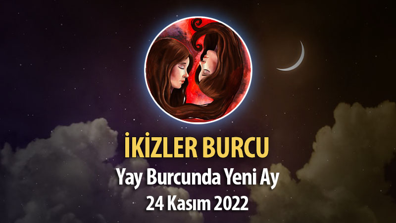 İkizler Burcu - Yeniay Yorumu 24 Kasım 2022