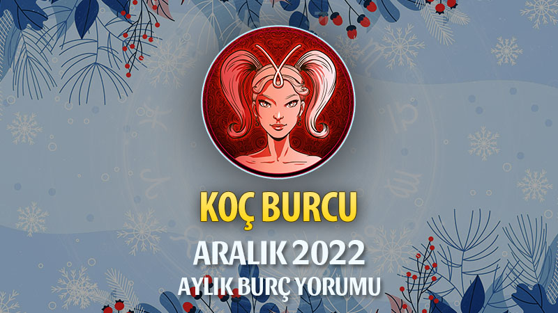 Koç Burcu Aralık 2022 Yorumu