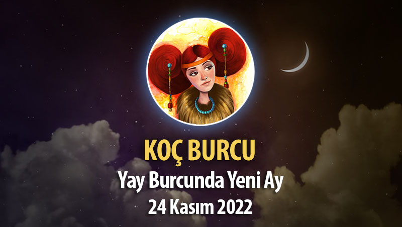 Koç Burcu - Yeniay Yorumu 24 Kasım 2022