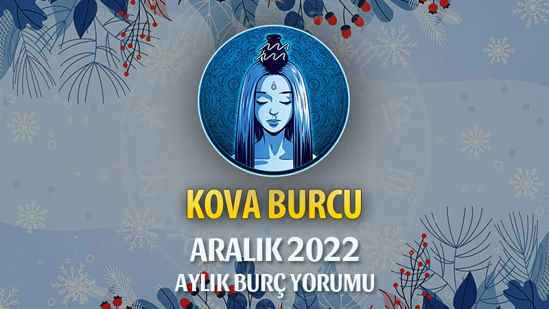 Kova Burcu Aralık 2022 Yorumu